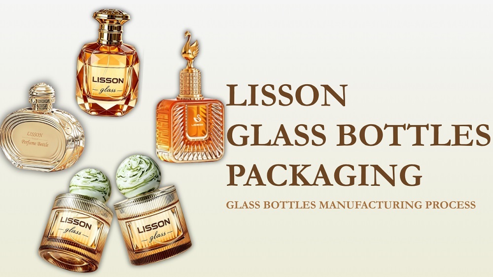 LISSON Glass Bottles Packaging Manufacturing Process